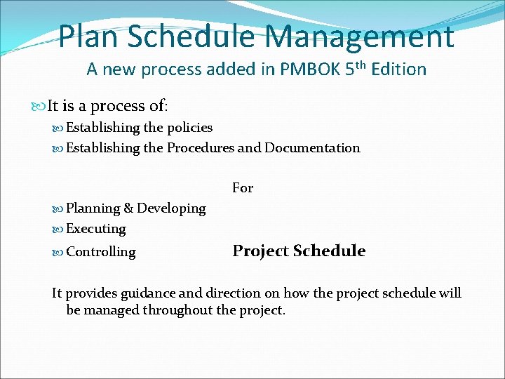 Plan Schedule Management A new process added in PMBOK 5 th Edition It is