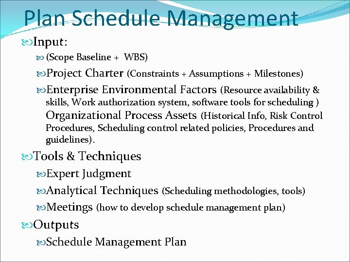 Plan Schedule Management Input: (Scope Baseline + WBS) Project Charter (Constraints + Assumptions +