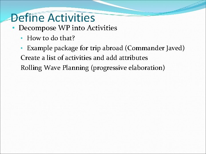 Define Activities • Decompose WP into Activities • How to do that? • Example