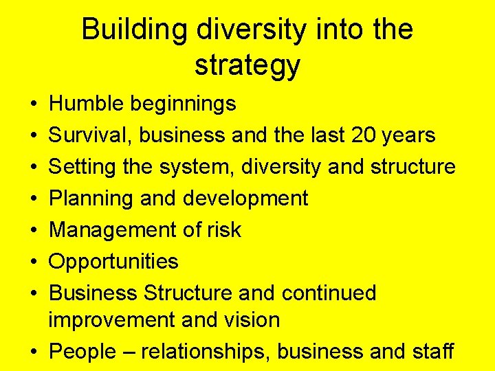 Building diversity into the strategy • • Humble beginnings Survival, business and the last