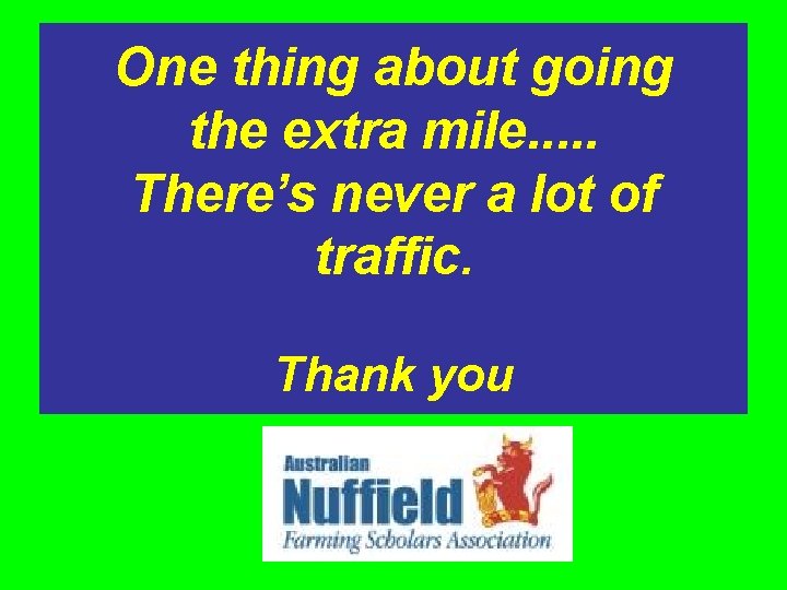 One thing about going the extra mile. . . There’s never a lot of