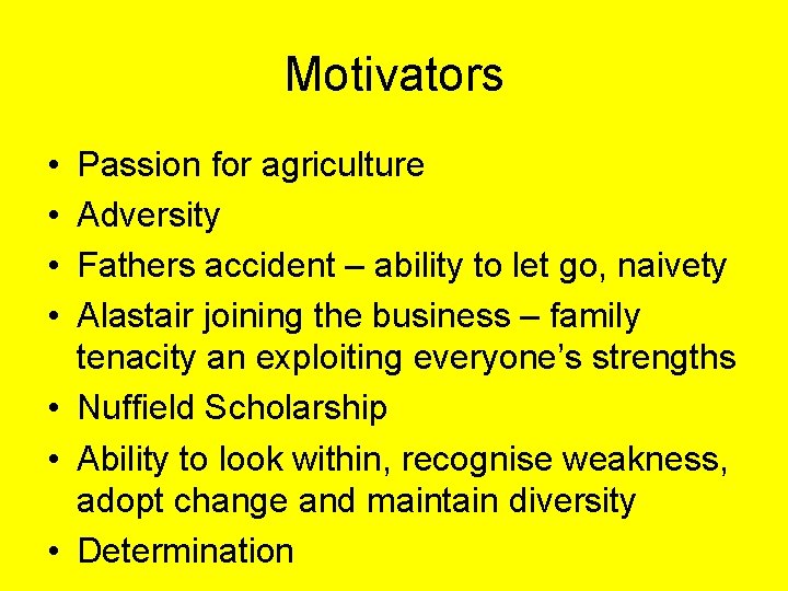 Motivators • • Passion for agriculture Adversity Fathers accident – ability to let go,