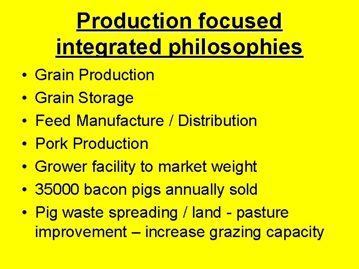 Production focused integrated philosophies • • Grain Production Grain Storage Feed Manufacture / Distribution