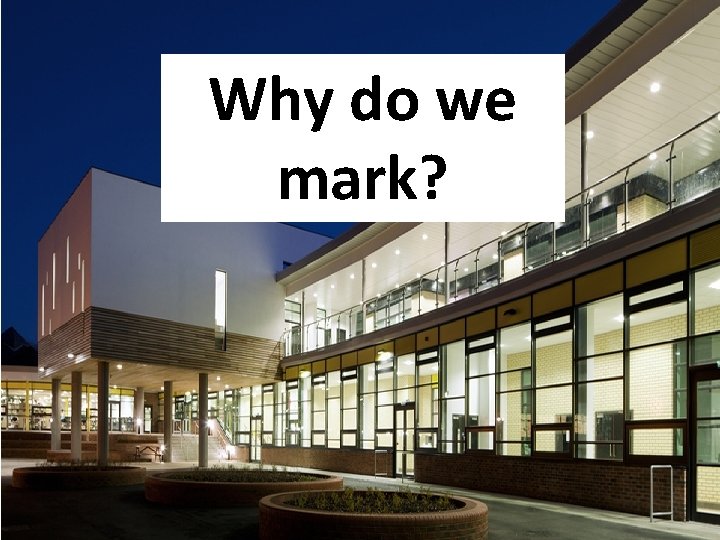 Why do we mark? 