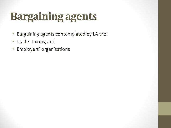 Bargaining agents • Bargaining agents contemplated by LA are: • Trade Unions, and •