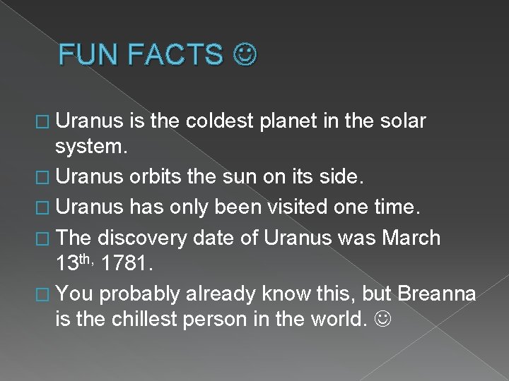 FUN FACTS � Uranus is the coldest planet in the solar system. � Uranus