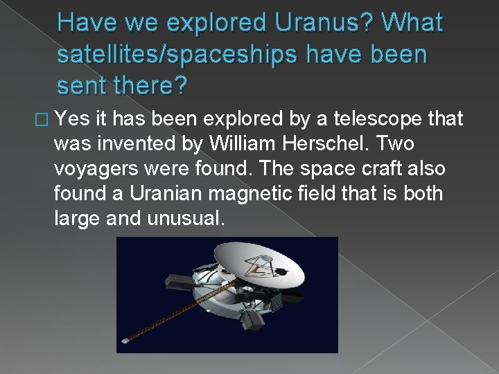 Have we explored Uranus? What satellites/spaceships have been sent there? � Yes it has