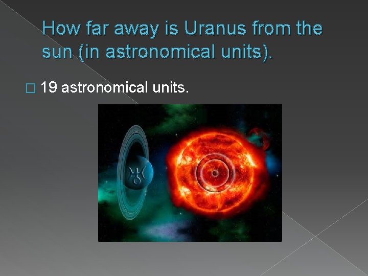 How far away is Uranus from the sun (in astronomical units). � 19 astronomical