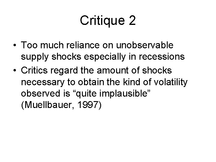 Critique 2 • Too much reliance on unobservable supply shocks especially in recessions •