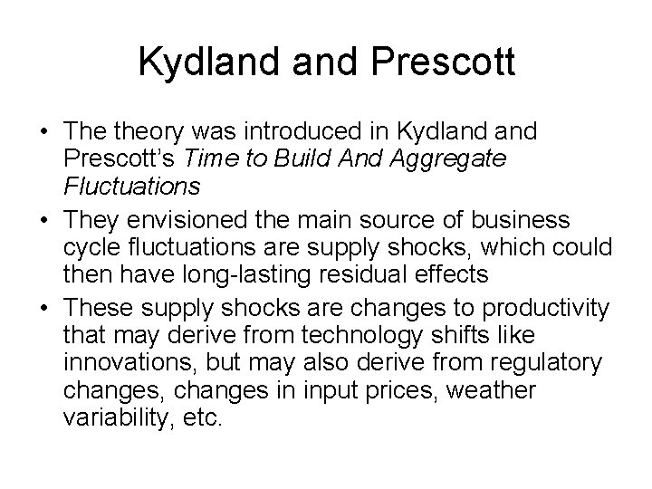 Kydland Prescott • The theory was introduced in Kydland Prescott’s Time to Build And