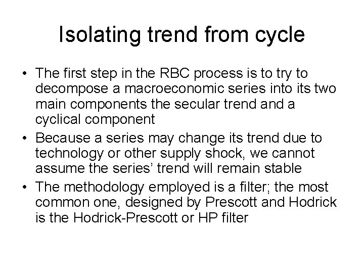 Isolating trend from cycle • The first step in the RBC process is to