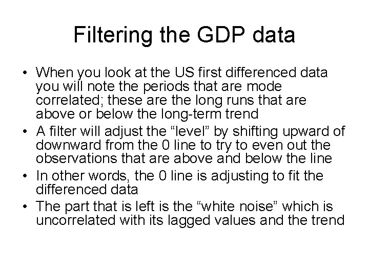 Filtering the GDP data • When you look at the US first differenced data