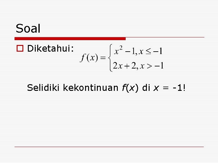 Soal o Diketahui: Selidiki kekontinuan f(x) di x = -1! 