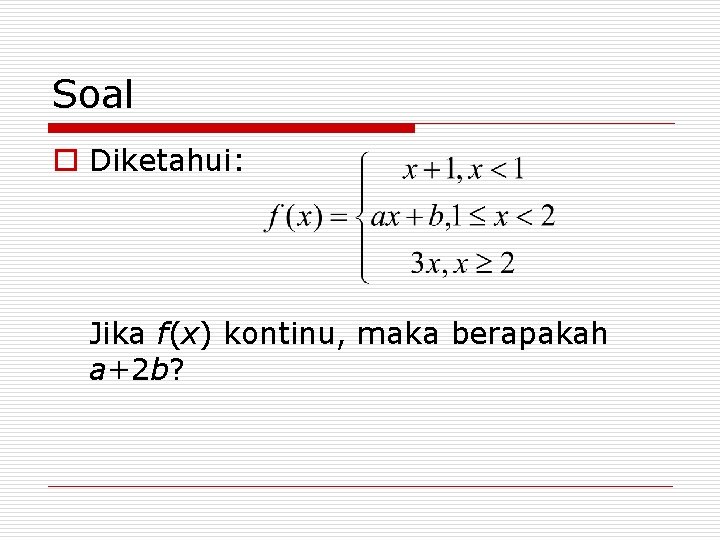 Soal o Diketahui: Jika f(x) kontinu, maka berapakah a+2 b? 