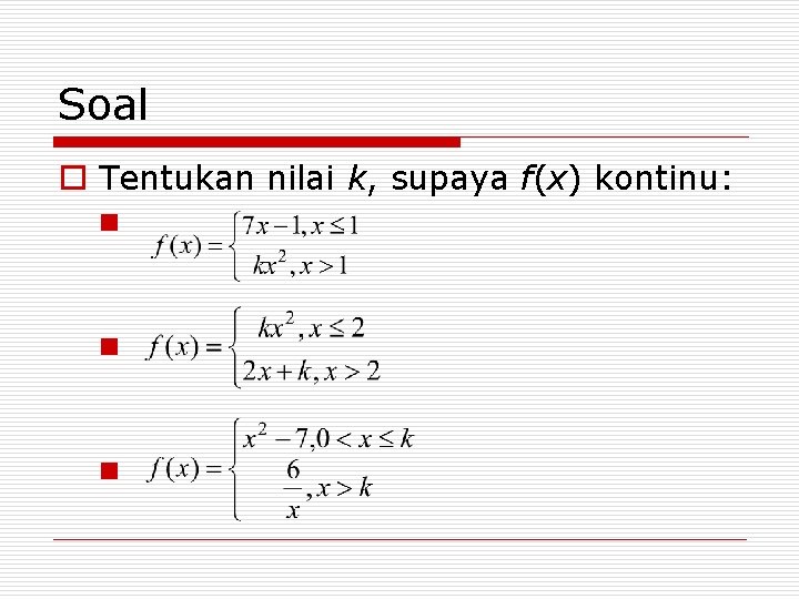 Soal o Tentukan nilai k, supaya f(x) kontinu: n n n 