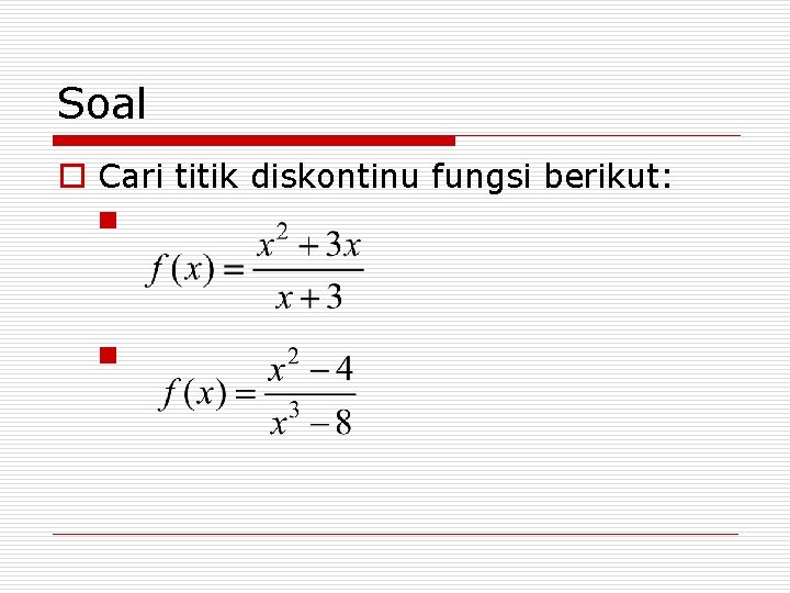 Soal o Cari titik diskontinu fungsi berikut: n n 