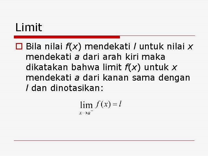 Limit o Bila nilai f(x) mendekati l untuk nilai x mendekati a dari arah