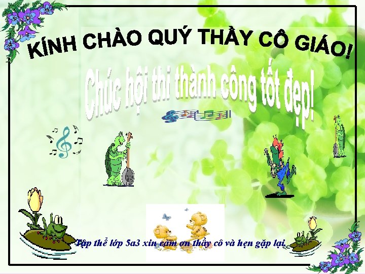 Tập thể lớp 5 a 3 xin cảm ơn thầy cô và hẹn gặp