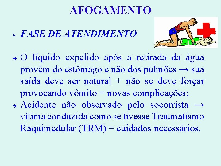 AFOGAMENTO FASE DE ATENDIMENTO O líquido expelido após a retirada da água provêm do