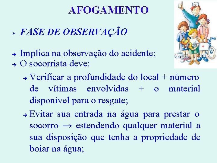 AFOGAMENTO FASE DE OBSERVAÇÃO Implica na observação do acidente; O socorrista deve: Verificar a