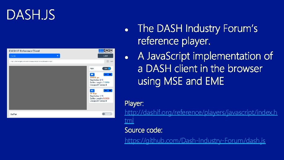 http: //dashif. org/reference/players/javascript/index. h tml https: //github. com/Dash-Industry-Forum/dash. js http: //dashif. org/reference/players/javascript/index. h tml https: //github. com/Dash-Industry-Forum/dash. js
