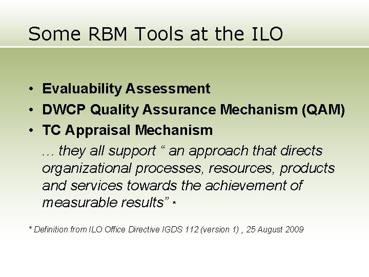 Some RBM Tools at the ILO • Evaluability Assessment • DWCP Quality Assurance Mechanism