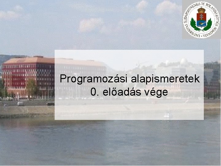 Programozási alapismeretek 0. előadás vége 