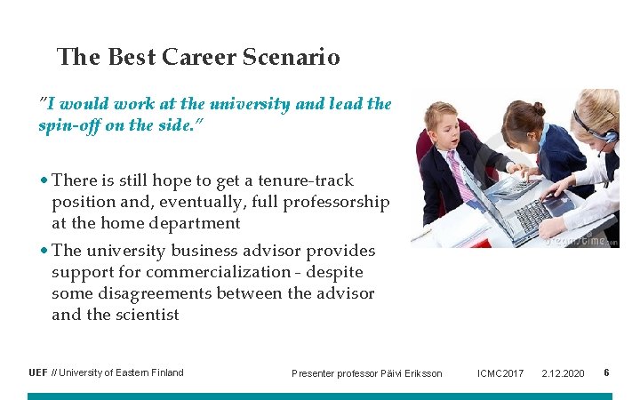 The Best Career Scenario ”I would work at the university and lead the spin-off