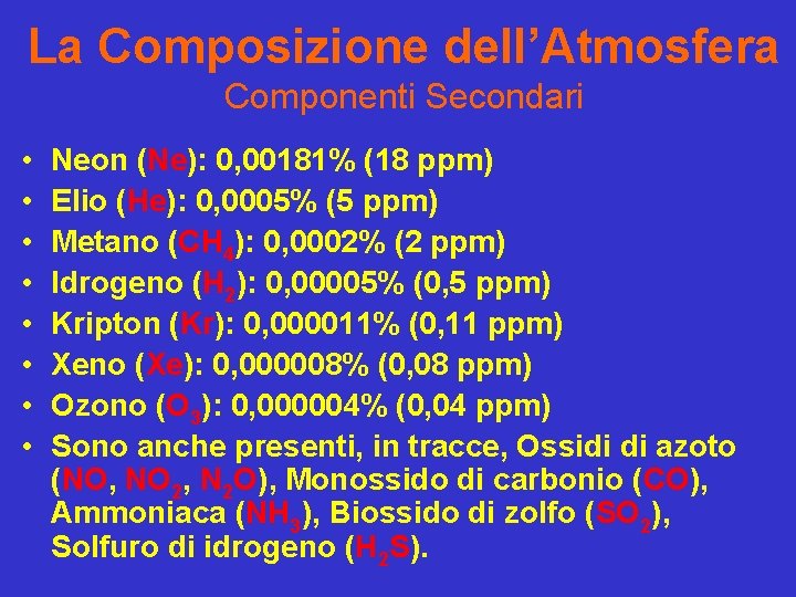 La Composizione dell’Atmosfera Componenti Secondari • • Neon (Ne): 0, 00181% (18 ppm) Elio