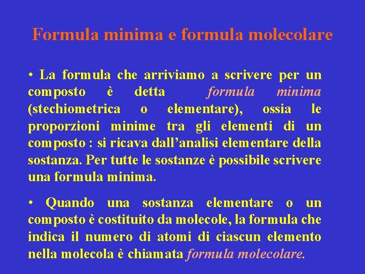 Formula minima e formula molecolare • La formula che arriviamo a scrivere per un