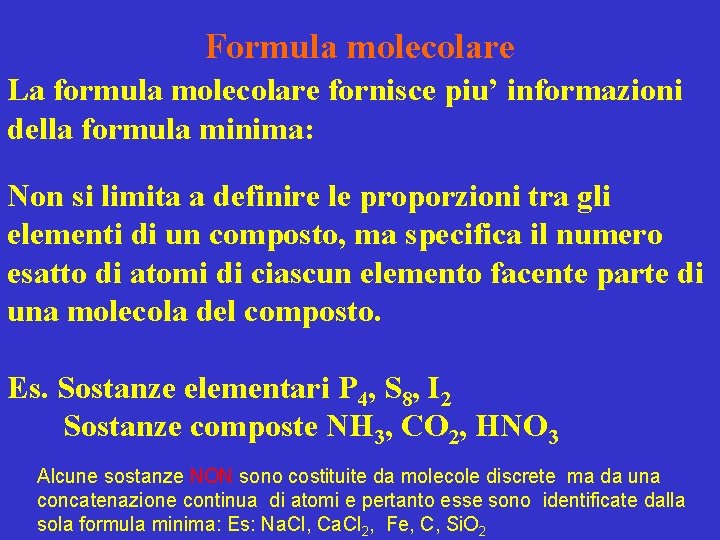 Formula molecolare La formula molecolare fornisce piu’ informazioni della formula minima: Non si limita