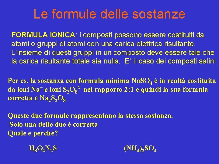 Le formule delle sostanze FORMULA IONICA: i composti possono essere costituiti da atomi o