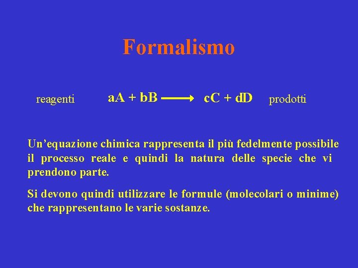 Formalismo reagenti a. A + b. B c. C + d. D prodotti Un’equazione