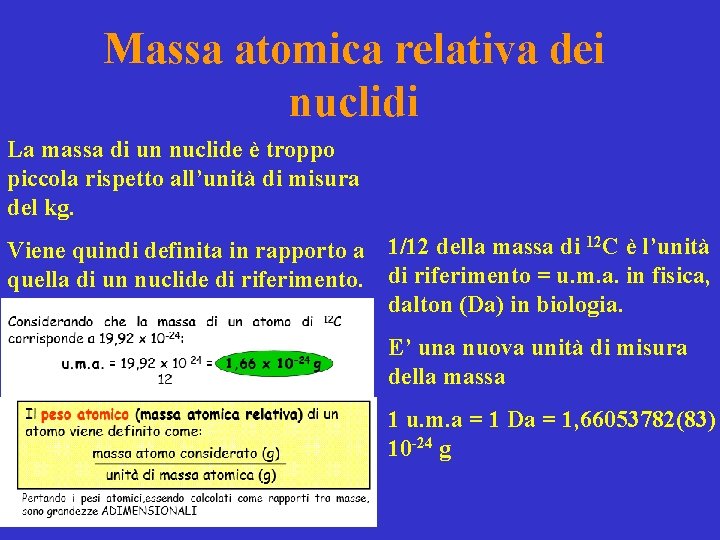 Massa atomica relativa dei nuclidi La massa di un nuclide è troppo piccola rispetto