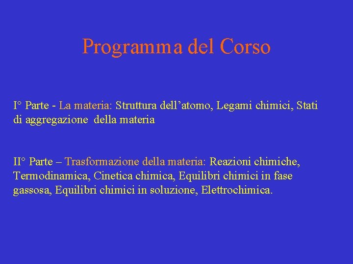 Programma del Corso I° Parte - La materia: Struttura dell’atomo, Legami chimici, Stati di