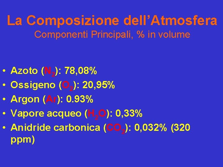 La Composizione dell’Atmosfera Componenti Principali, % in volume • • • Azoto (N 2):
