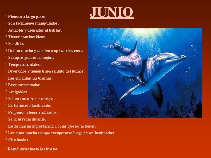 ° Piensan a largo plazo. JUNIO ° Son fácilmente manipulados. ° Amables y delicados