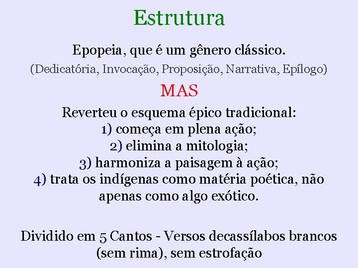Estrutura Epopeia, que é um gênero clássico. (Dedicatória, Invocação, Proposição, Narrativa, Epílogo) MAS Reverteu