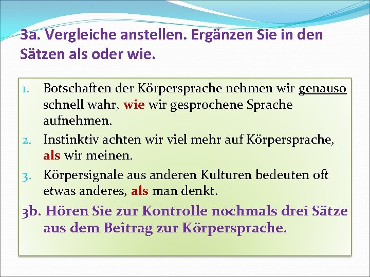 3 a. Vergleiche anstellen. Ergänzen Sie in den Sätzen als oder wie. Botschaften der