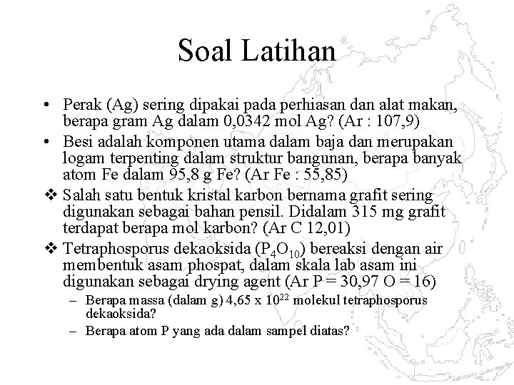 Soal Latihan • Perak (Ag) sering dipakai pada perhiasan dan alat makan, berapa gram