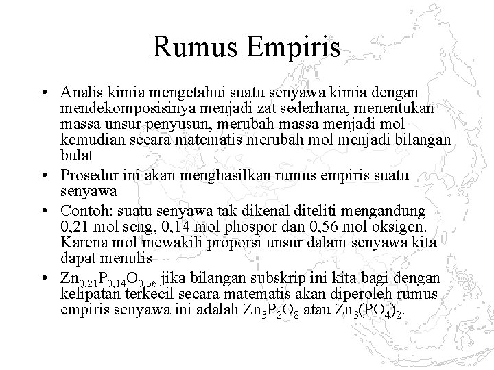 Rumus Empiris • Analis kimia mengetahui suatu senyawa kimia dengan mendekomposisinya menjadi zat sederhana,