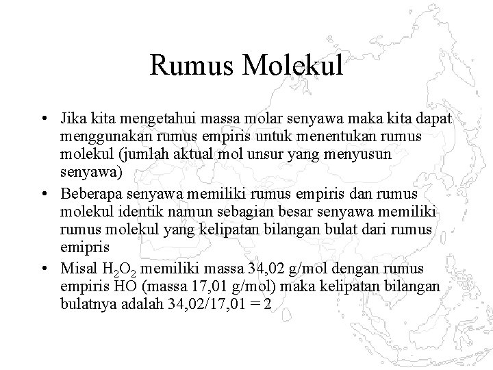 Rumus Molekul • Jika kita mengetahui massa molar senyawa maka kita dapat menggunakan rumus