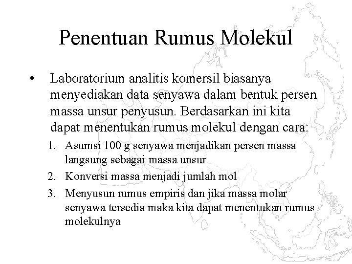 Penentuan Rumus Molekul • Laboratorium analitis komersil biasanya menyediakan data senyawa dalam bentuk persen