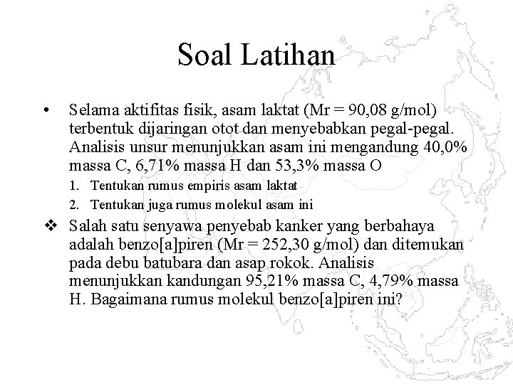 Soal Latihan • Selama aktifitas fisik, asam laktat (Mr = 90, 08 g/mol) terbentuk