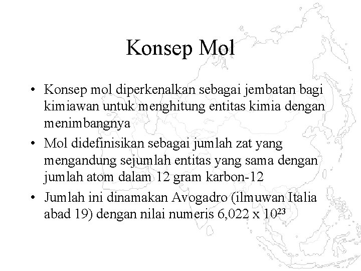 Konsep Mol • Konsep mol diperkenalkan sebagai jembatan bagi kimiawan untuk menghitung entitas kimia