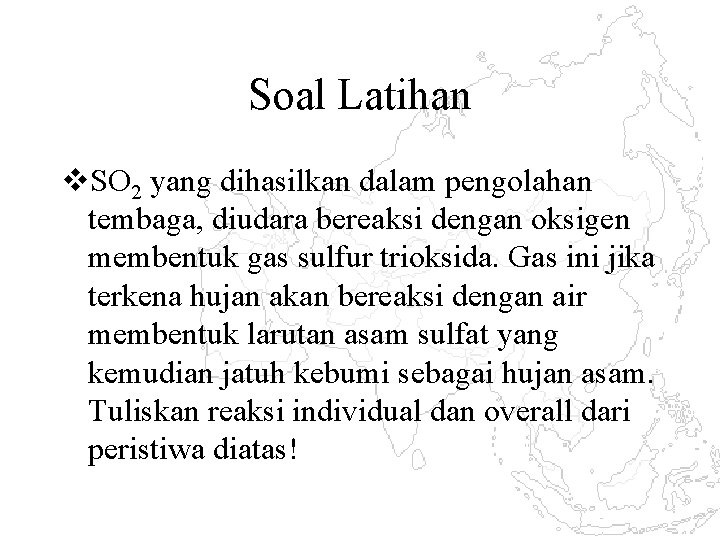 Soal Latihan v. SO 2 yang dihasilkan dalam pengolahan tembaga, diudara bereaksi dengan oksigen