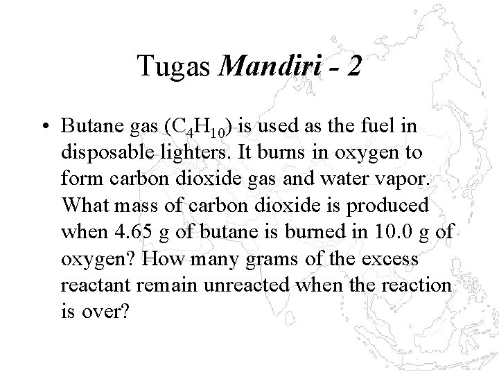 Tugas Mandiri - 2 • Butane gas (C 4 H 10) is used as