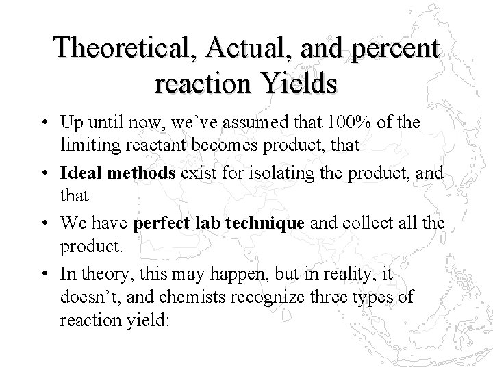 Theoretical, Actual, and percent reaction Yields • Up until now, we’ve assumed that 100%