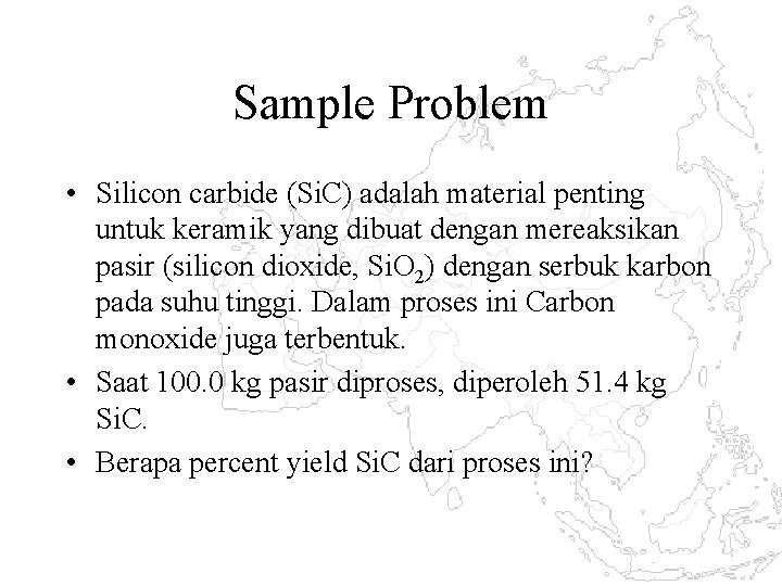 Sample Problem • Silicon carbide (Si. C) adalah material penting untuk keramik yang dibuat