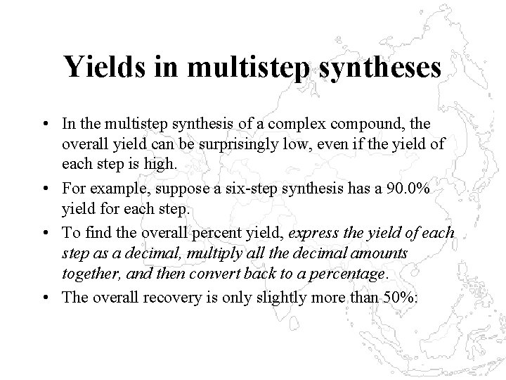 Yields in multistep syntheses • In the multistep synthesis of a complex compound, the